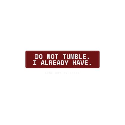 218 v10 X04 DO NOT TUMBLE I ALREADY HAVE