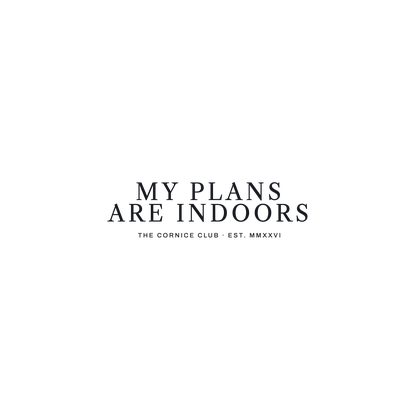 240 v12 N109 MY PLANS ARE INDOORS