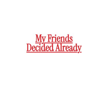251 v12 N183 My Friends Decided Already