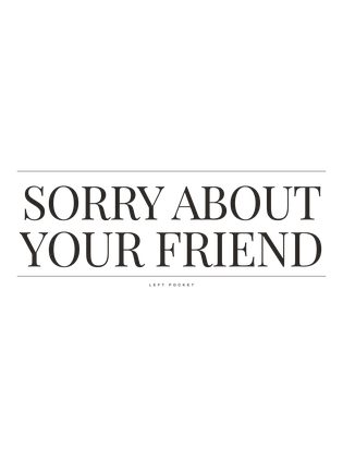 290 v9 G51 SORRY ABOUT YOUR FRIEND