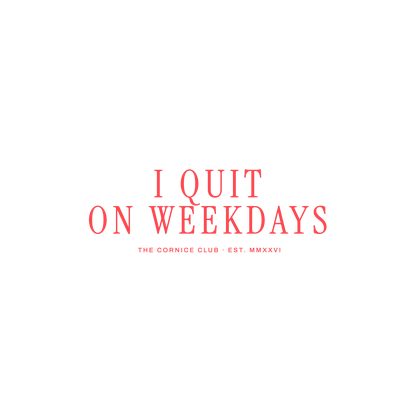 311 v12 N197 I QUIT ON WEEKDAYS