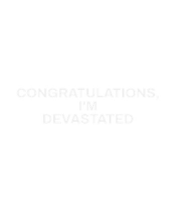 334 hero H01 CONGRATULATIONS I M DEVASTATED
