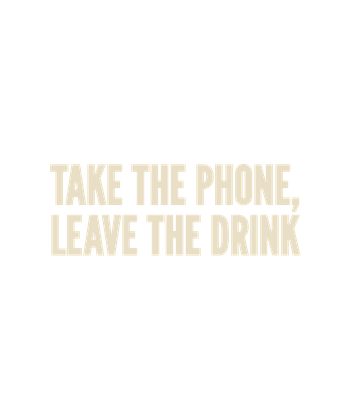337 hero H04 TAKE THE PHONE LEAVE THE DRINK